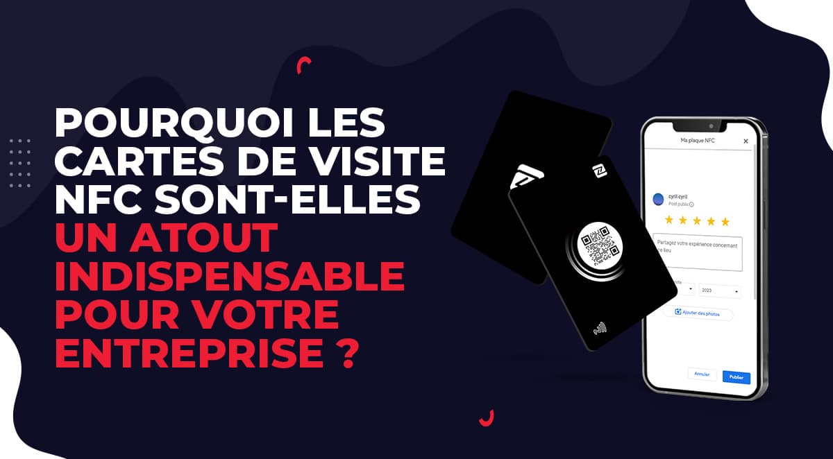 Pourquoi les cartes de visite NFC sont-elles un atout indispensable pour votre entreprise ?